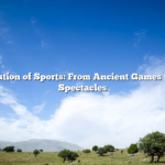 ﻿The Evolution of Sports: From Ancient Games to Modern Spectacles