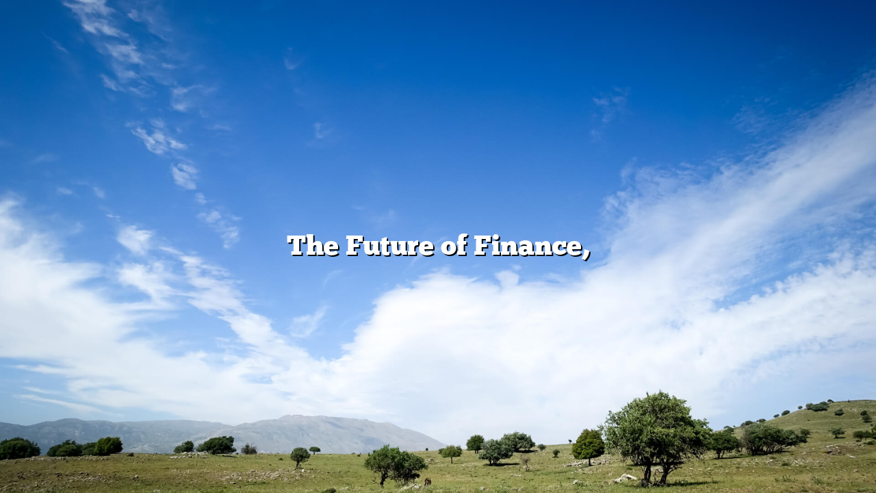 The Future of Finance,