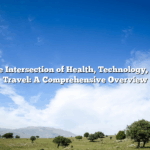 Exploring the Intersection of Health, Technology, Finance, and Travel: A Comprehensive Overview