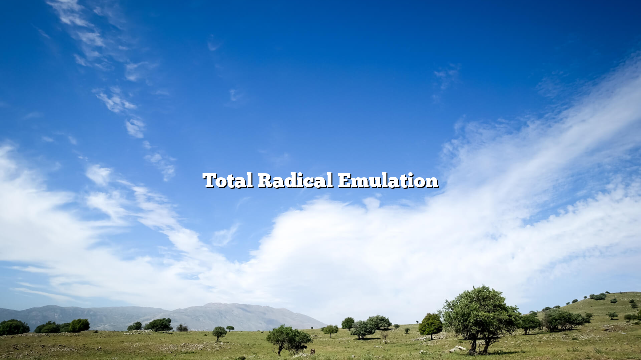 Total Radical Emulation